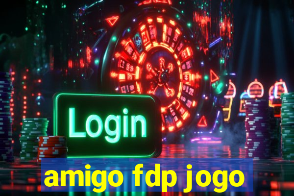 amigo fdp jogo