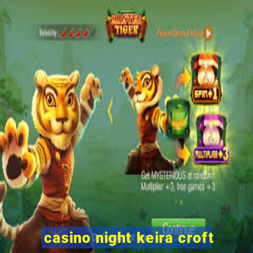 casino night keira croft