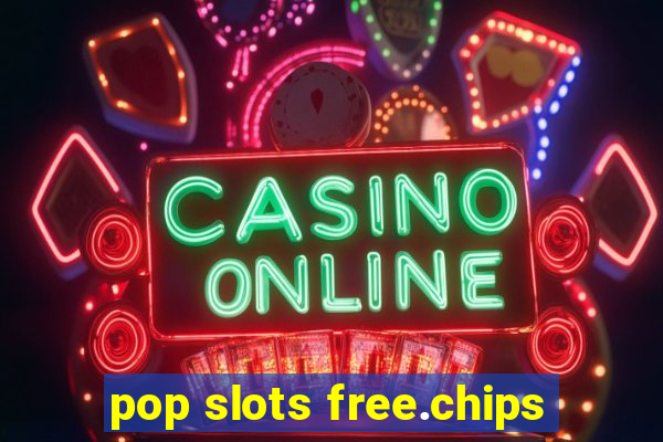 pop slots free.chips