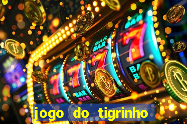 jogo do tigrinho da dinheiro mesmo