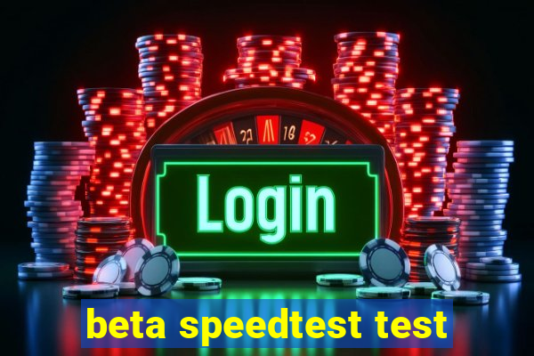 beta speedtest test