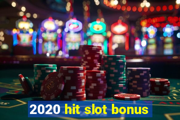 2020 hit slot bonus