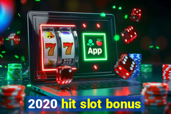 2020 hit slot bonus