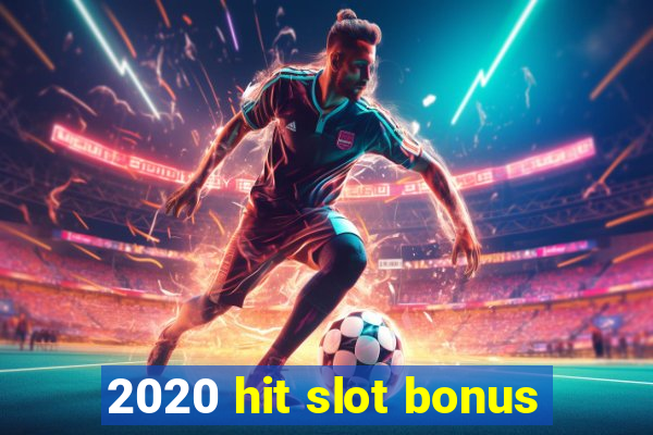 2020 hit slot bonus