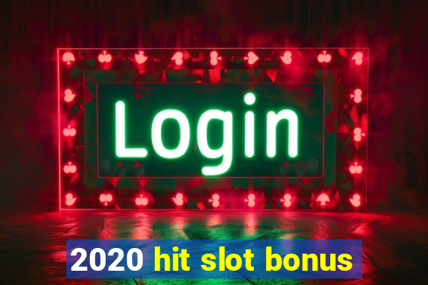 2020 hit slot bonus