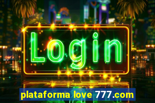 plataforma love 777.com