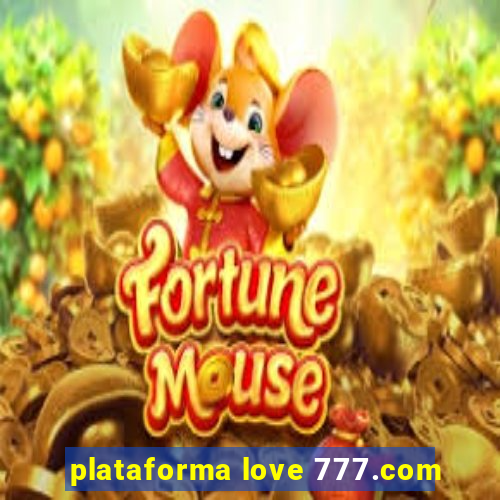 plataforma love 777.com