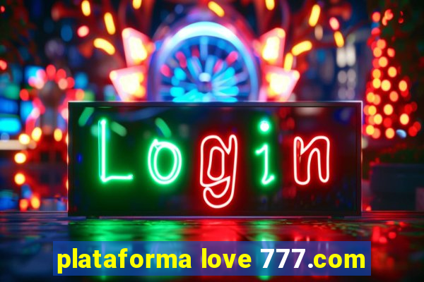 plataforma love 777.com