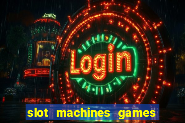 slot machines games for free