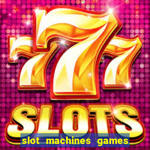 slot machines games for free