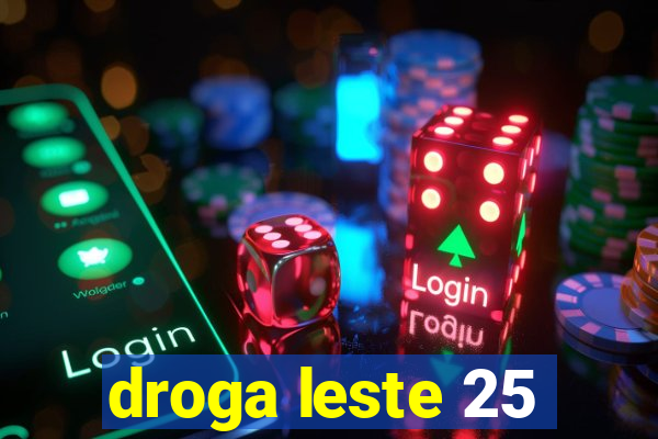 droga leste 25