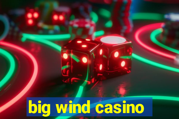 big wind casino