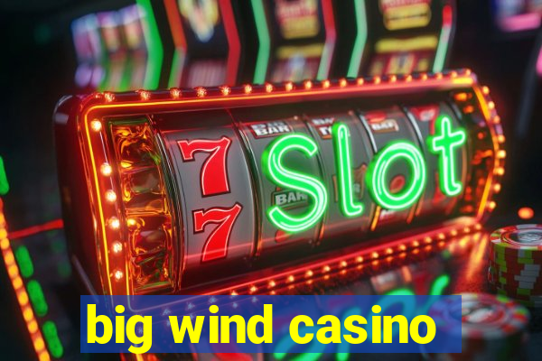 big wind casino