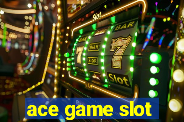 ace game slot