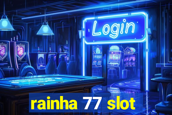 rainha 77 slot