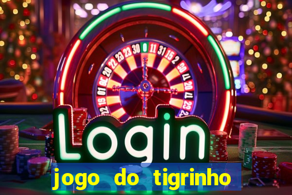 jogo do tigrinho ganha dinheiro de verdade