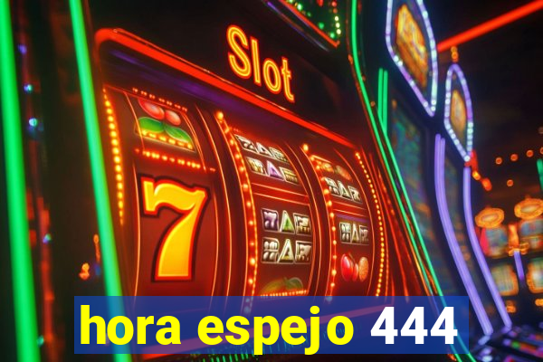 hora espejo 444