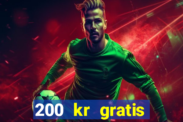 200 kr gratis casino uten innskudd