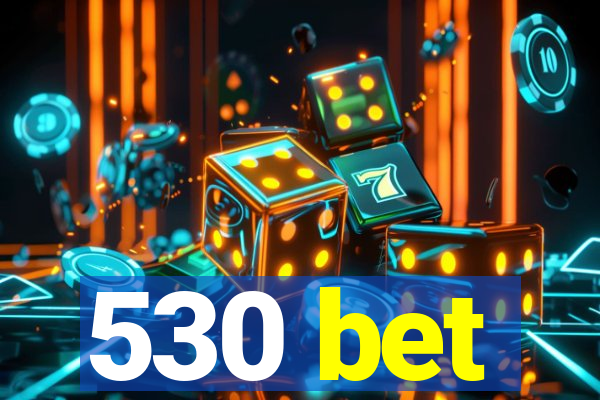 530 bet