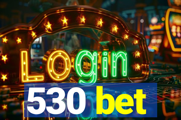 530 bet