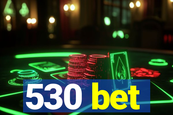 530 bet