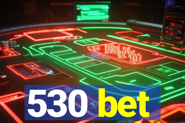 530 bet