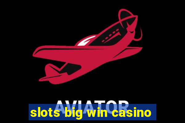 slots big win casino