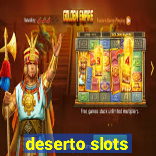 deserto slots