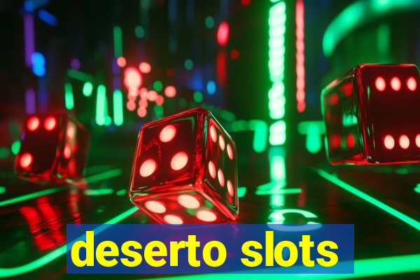 deserto slots