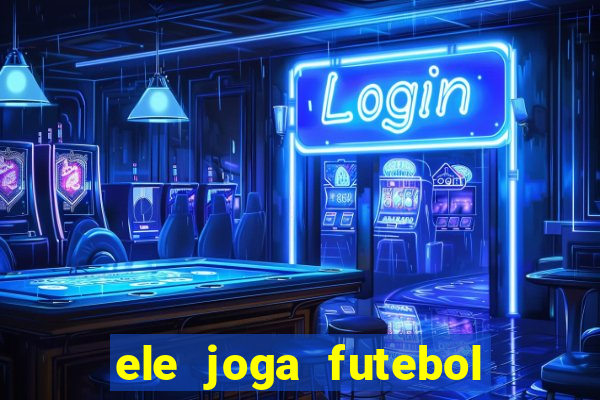 ele joga futebol em inglês