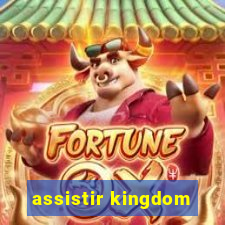 assistir kingdom