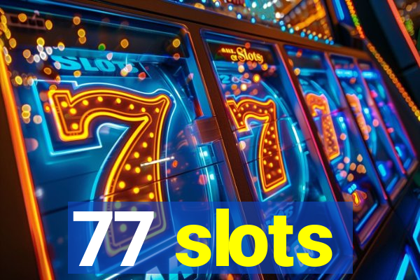 77 slots