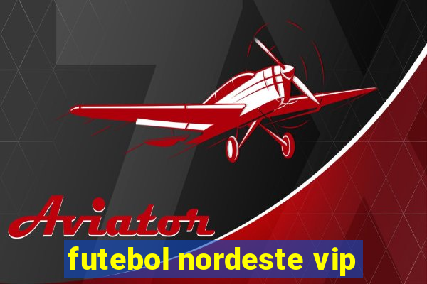 futebol nordeste vip