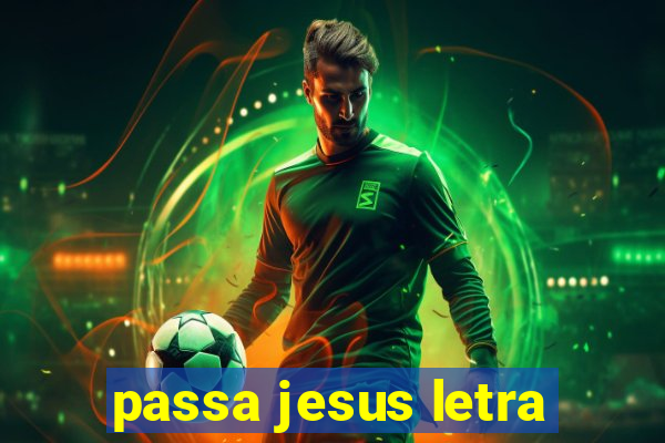 passa jesus letra