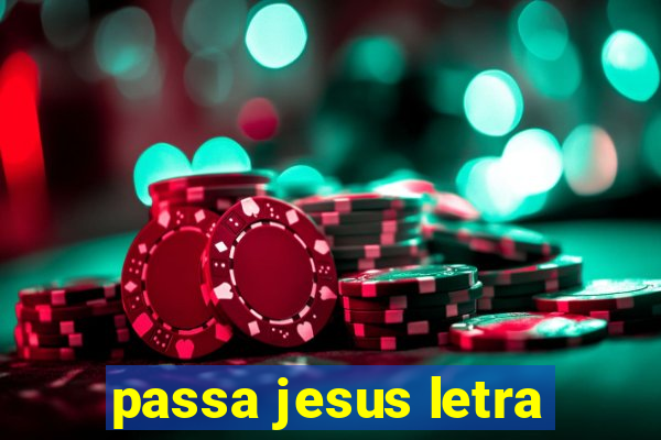 passa jesus letra