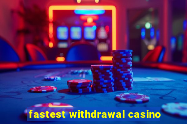 fastest withdrawal casino