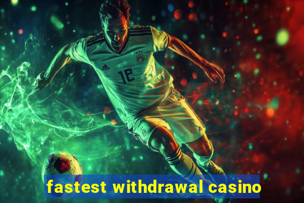 fastest withdrawal casino