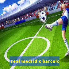 real madrid x barcelo