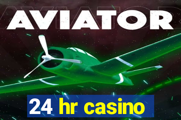 24 hr casino