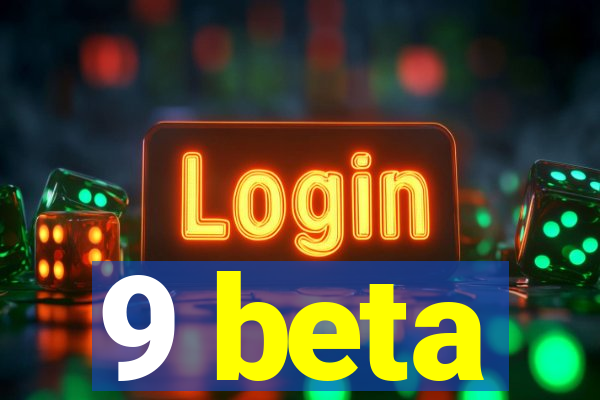 9 beta