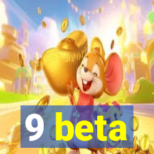 9 beta