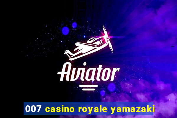 007 casino royale yamazaki