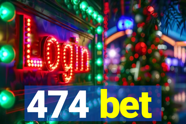 474 bet