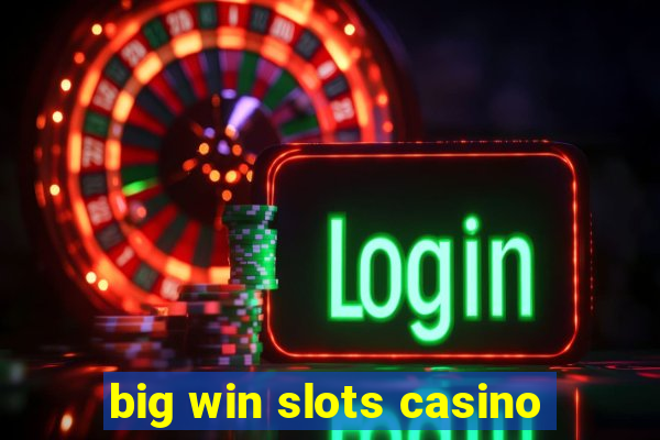 big win slots casino