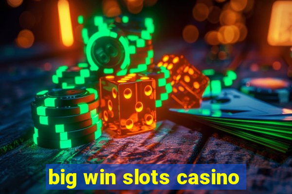 big win slots casino