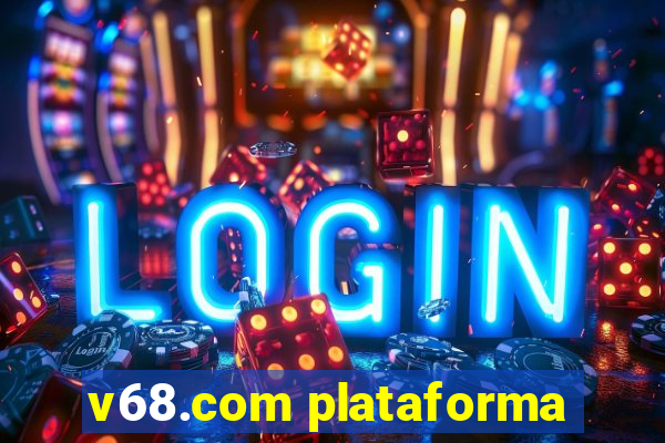 v68.com plataforma