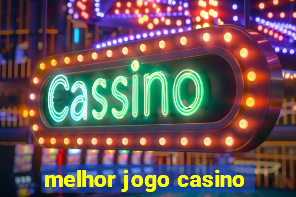 melhor jogo casino