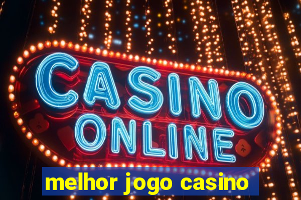 melhor jogo casino