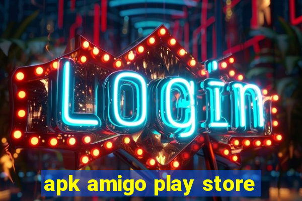 apk amigo play store