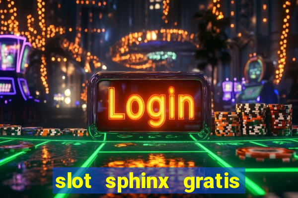 slot sphinx gratis senza registrazione